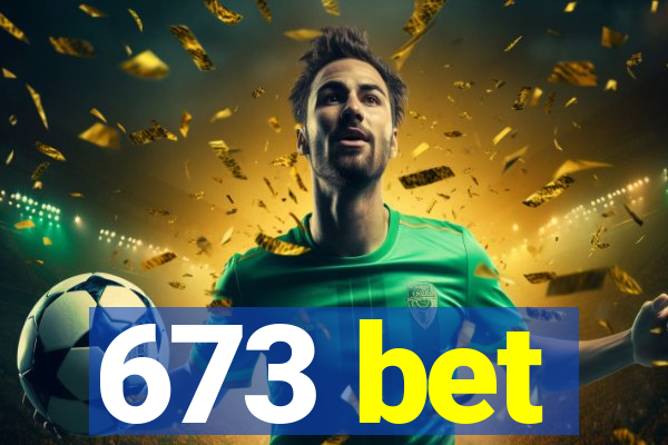 673 bet